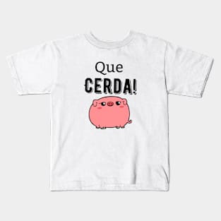 Que Cerda! (What a Pig!) Kids T-Shirt